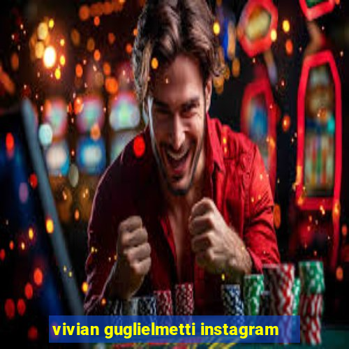 vivian guglielmetti instagram